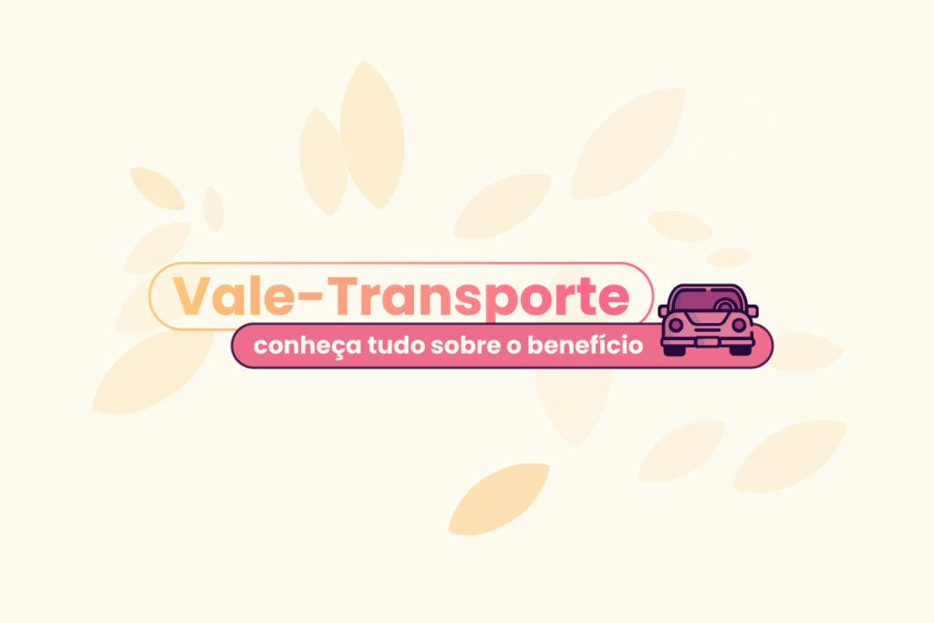 Fundo bege com folhas e, no centro, está escrito: 'vale-transporte: conheça tudo sobre o benefício'.