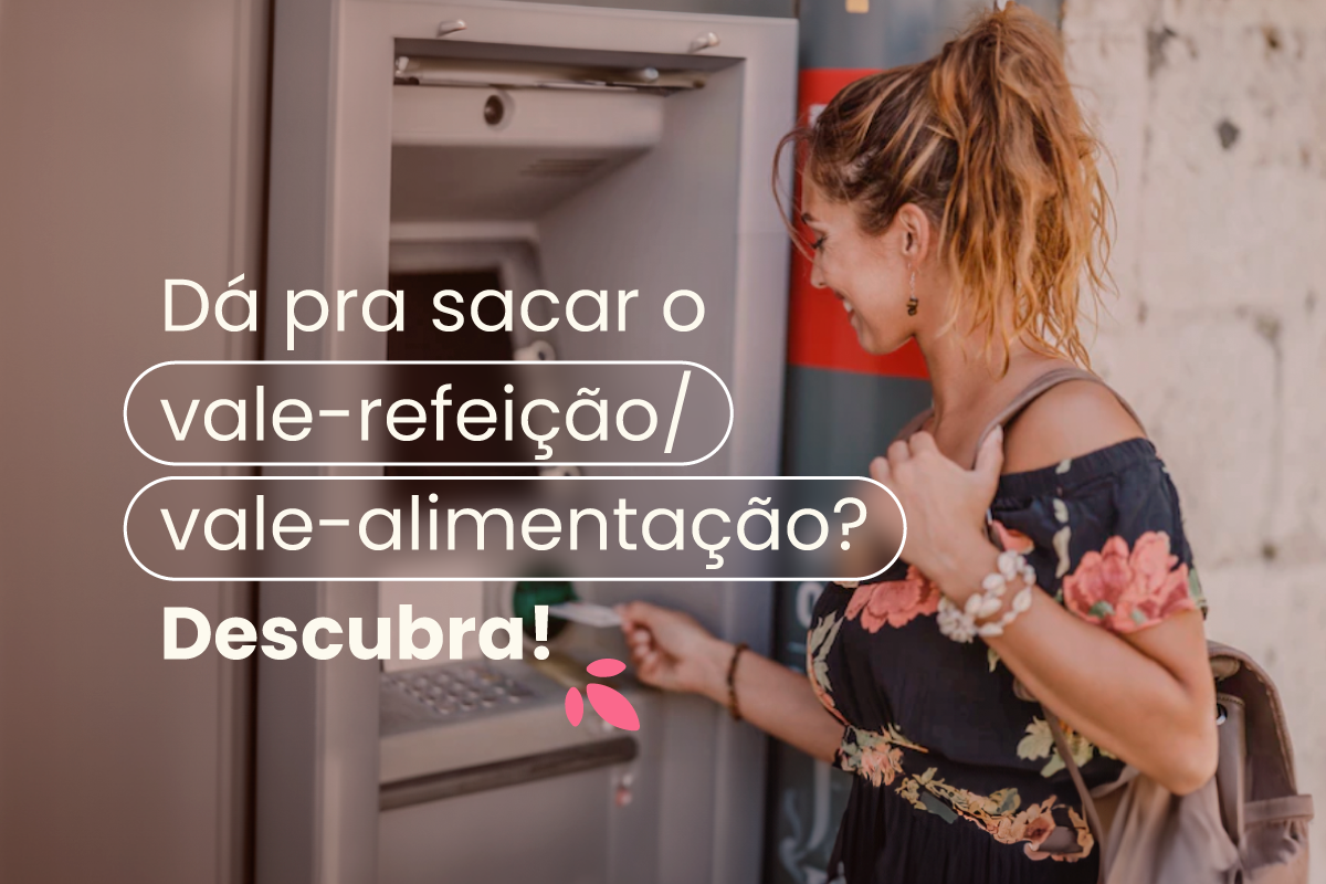 Mulher branca e loira, efetuando um saque com o seu cartão. No título: "dá pra sacar o vale-alimentação?" e "saque de vale-refeição".