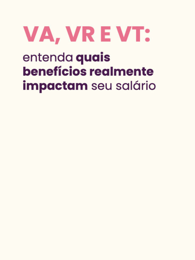 VA, VR E VT: entenda quais benefícios realmente impactam seu salário