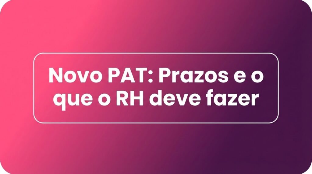 Novo PAT: Cronograma atualizado e o que muda no RH | EvaCard