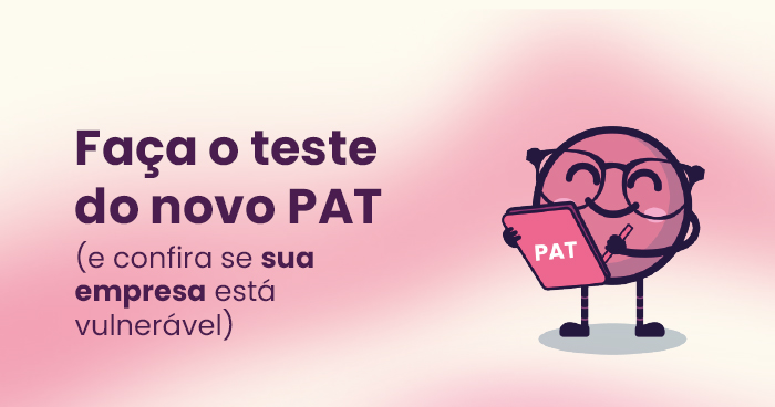 Sua Empresa Está Vulnerável? Faça o Teste Rápido do Novo PAT