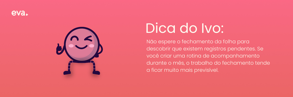 Citação entre aspas com o texto: "Não espere o fechamento da folha para descobrir que existem registros pendentes. Se você criar uma rotina de acompanhamento durante o mês, o trabalho do fechamento tende a ficar muito mais previsível."