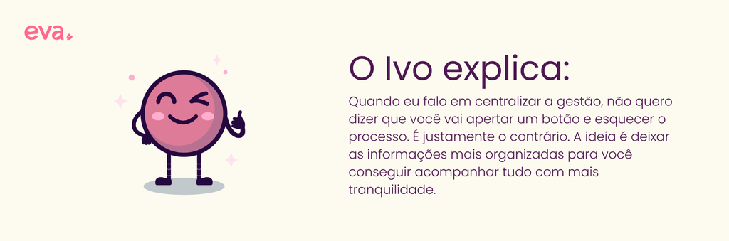 Caixa de texto com a foto e título "O Ivo explica", contendo a frase: "Quando eu falo em centralizar a gestão, não quero dizer que você vai apertar um botão e esquecer o processo. É justamente o contrário. A ideia é deixar as informações mais organizadas para você conseguir acompanhar tudo com mais tranquilidade.
