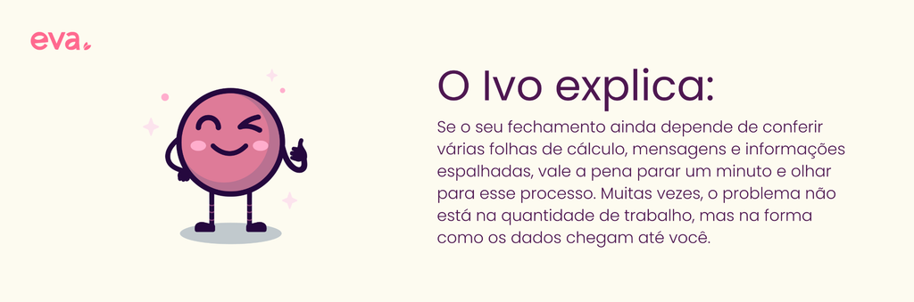 Citação entre aspas com o texto: "Se o seu fechamento ainda depende de conferir várias folhas de cálculo, mensagens e informações espalhadas, vale a pena parar um minuto e olhar para esse processo. Muitas vezes, o problema não está na quantidade de trabalho, mas na forma como os dados chegam até você."