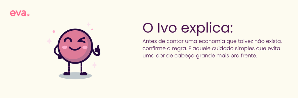Card com fundo claro contendo o logotipo "eva." em rosa no canto superior esquerdo. À esquerda, o mascote rosa esférico Ivo sorrindo, piscando e fazendo um sinal de "positivo" com a mão. À direita, o título "O Ivo explica:" seguido do texto: "Antes de contar uma economia que talvez não exista, confirme a regra. É aquele cuidado simples que evita uma dor de cabeça grande mais pra frente."