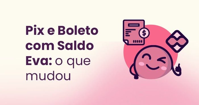 Mudanças no Pix e Boleto com Saldo Eva_ o que você precisa saber