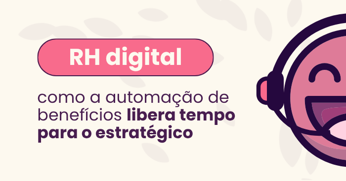 RH digital_ como a automação de benefícios libera tempo para o estratégico O banner trata do RH digital e mostra como a automação de benefícios permite que a área de Recursos Humanos ganhe tempo para focar em ações estratégicas.